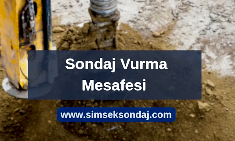 Sondaj Vurma Mesafesi Ne Kadar Olmalı