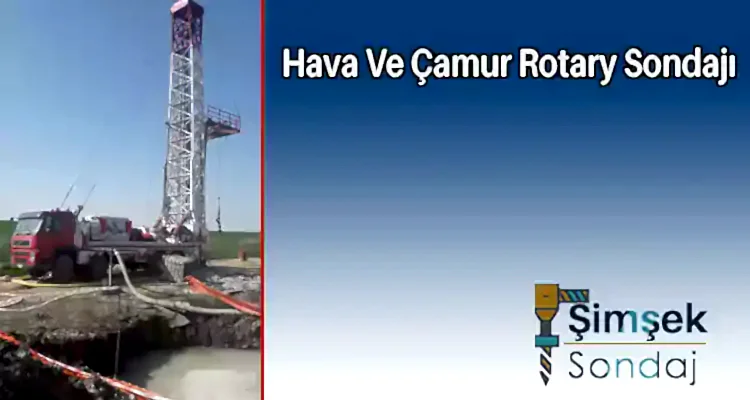 Hava Ve Çamur Rotary Sondajı