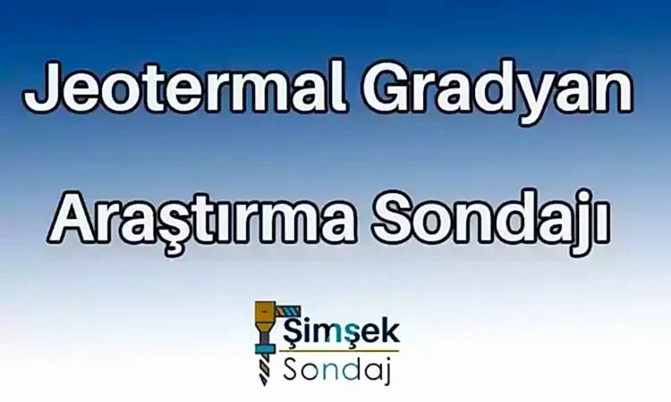 Jeotermal Gradyan Araştırma Sondajı